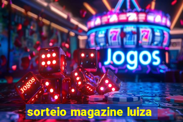 sorteio magazine luiza